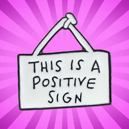 This is a Positive Sign - Enamel Pin