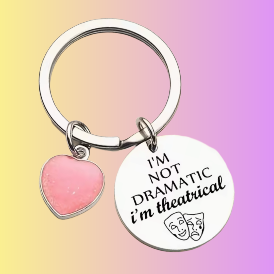 I'm Not Dramatic, I'm Theatrical - Keychain