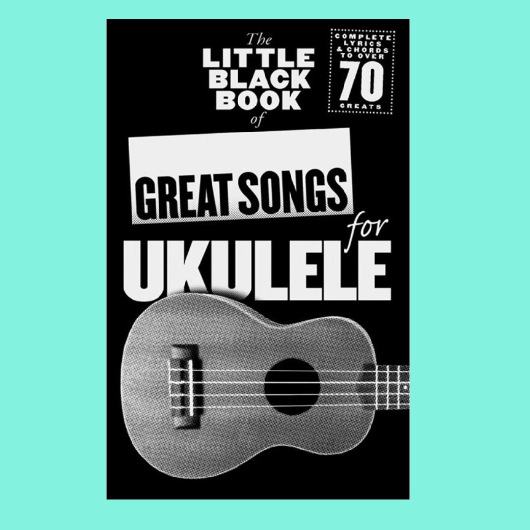 The Little Black Book Of Great Songs For Ukulele - 70 Songs