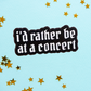 I'd Rather Be at a Concert - Enamel Pin