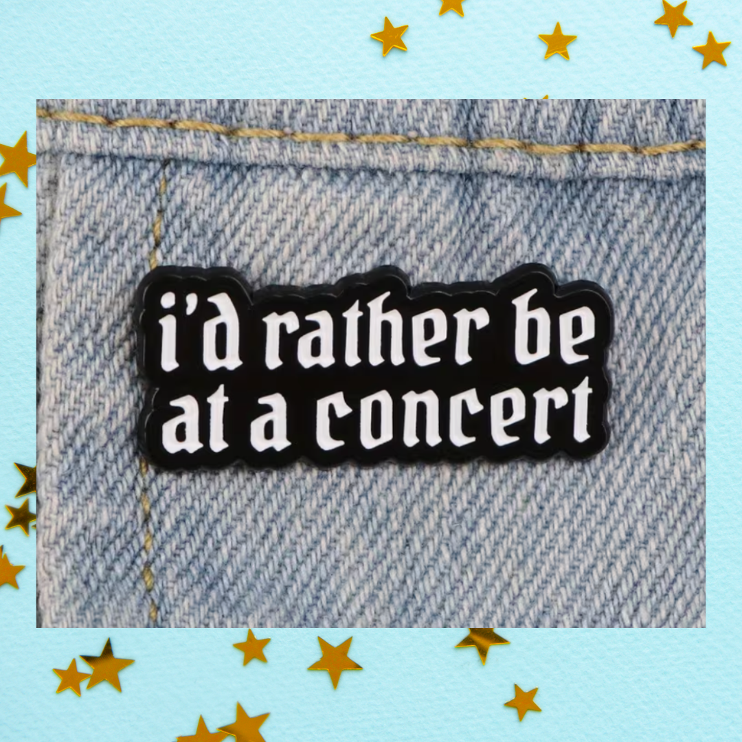 I'd Rather Be at a Concert - Enamel Pin
