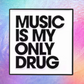Music is My Only Drug - Enamel Pin