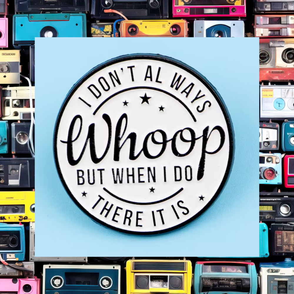 I'd Don't Always Whoop - Funny Enamel Pin -3.0cm x 3.0cm