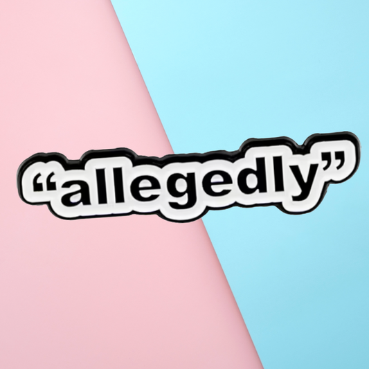 "Allegedly" - Enamel Pin -3.2cm x 2.8cm