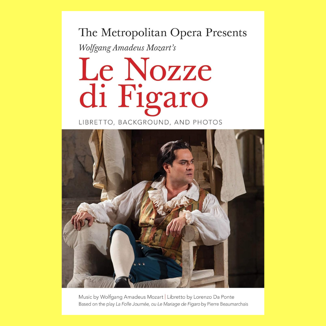 The Metropolitan Opera Presents: Wolfgang Amadeus Mozart's Le Nozze di Figaro Book