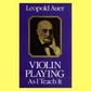 Leopold Auer - Violin Playing As I Teach It Book