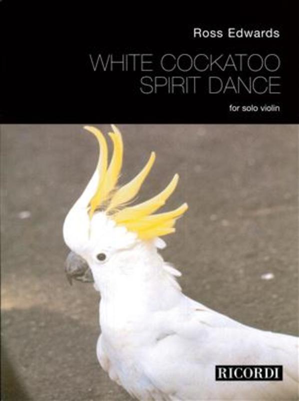 Ross Edwards - White Cockatoo Spirit Dance Violin Solo Book