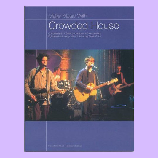 Make Music with Crowded House: Melody, Lyrics and Chords