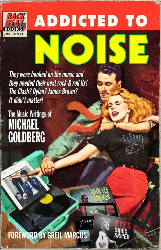 Addicted To Noise The Music Writings Of Michael Goldberg