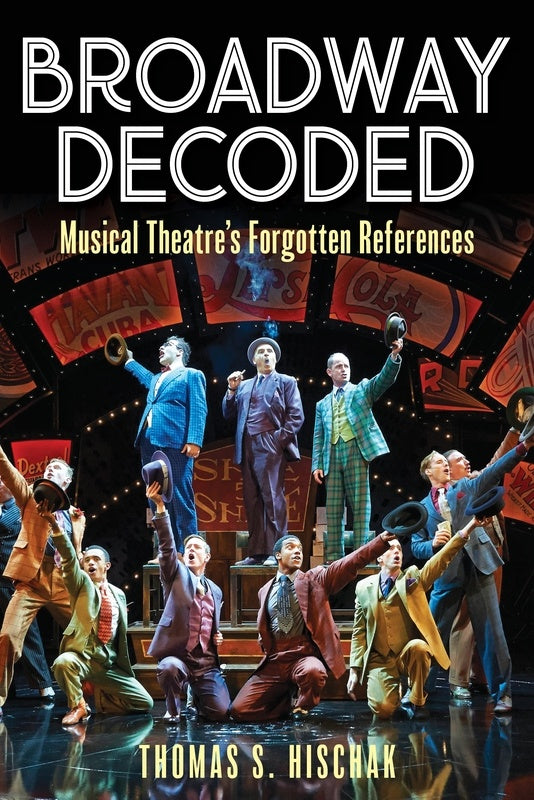 Broadway Decoded Musical Theatres Forgotten References