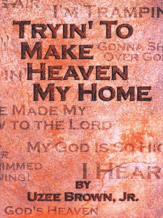 Tryin To Make Heaven My Home Arr Brown