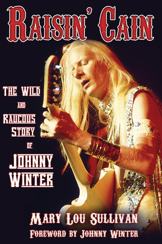 Raisin Cain Wild & Raucous Story Of Johnny Winte