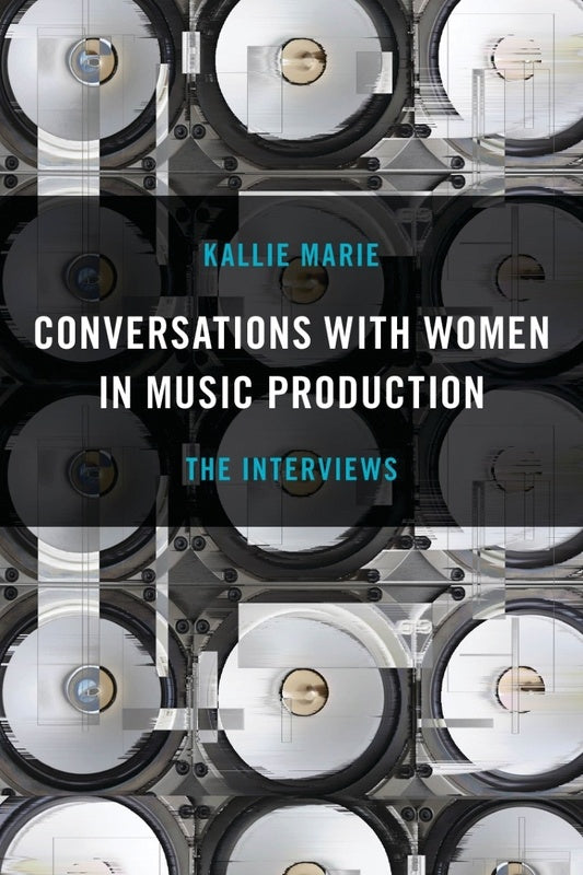 Conversations With Women In Music Production The Interviews