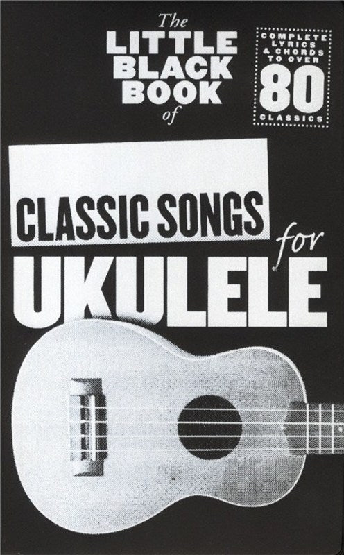 The Little Black Book of Classic Songs for Ukulele - Music2u