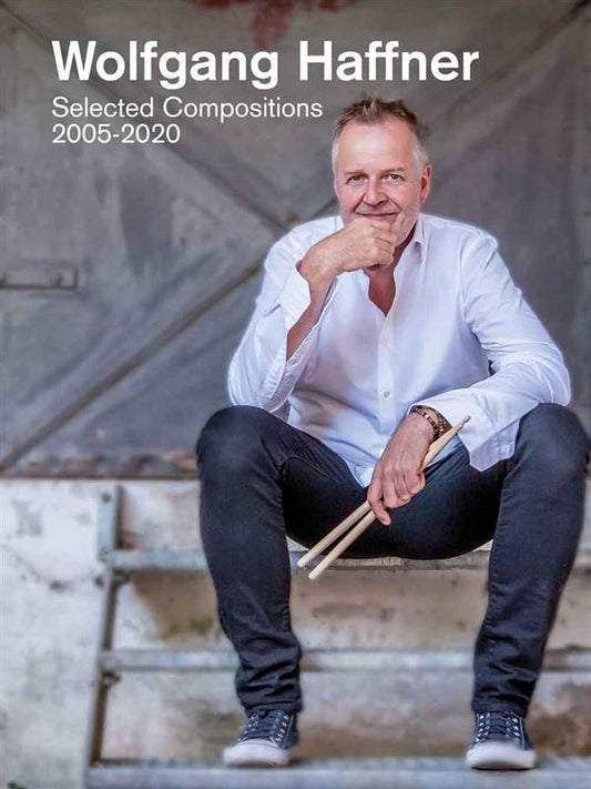 Wolfgang Haffner - Selected Compositions 2005-2020