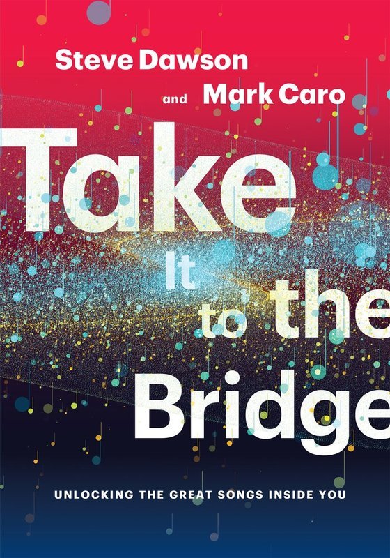 Take It To The Bridge Unlocking Great Songs Inside You