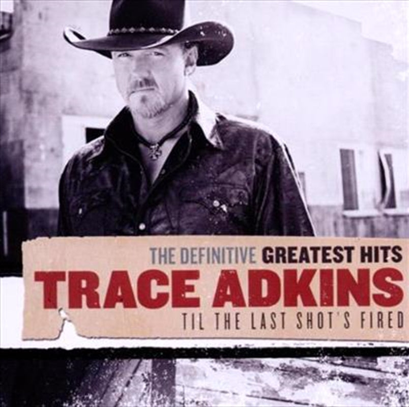 Trace Adkins - Greatest Hits - Till The Last Shot's Fired CD